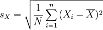 s_X = \sqrt{ \frac{1}{N} \sum_{i=1}^n {(X_i - \overline{X})^2} }