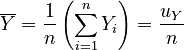 \overline{Y} = \frac{1}{n} \left( \sum_{i=1}^n Y_i \right) = \frac{u_Y}{n}
