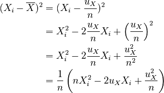 \begin{align}
      (X_i - \overline{X})^2
        &= (X_i - \frac{u_X}{n})^2 \\
        &= X_i^2 - 2\frac{u_X}{n} X_i + \left(\frac{u_X}{n}\right)^2\\
        &= X_i^2 - 2\frac{u_X}{n} X_i + \frac{u_X^2}{n^2}\\
        &= \frac{1}{n} \left( n X_i^2 - 2 u_X X_i + \frac{u_X^2}{n} \right)
    \end{align}