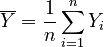 \overline{Y} = \frac{1}{n} \sum_{i=1}^n {Y_i}